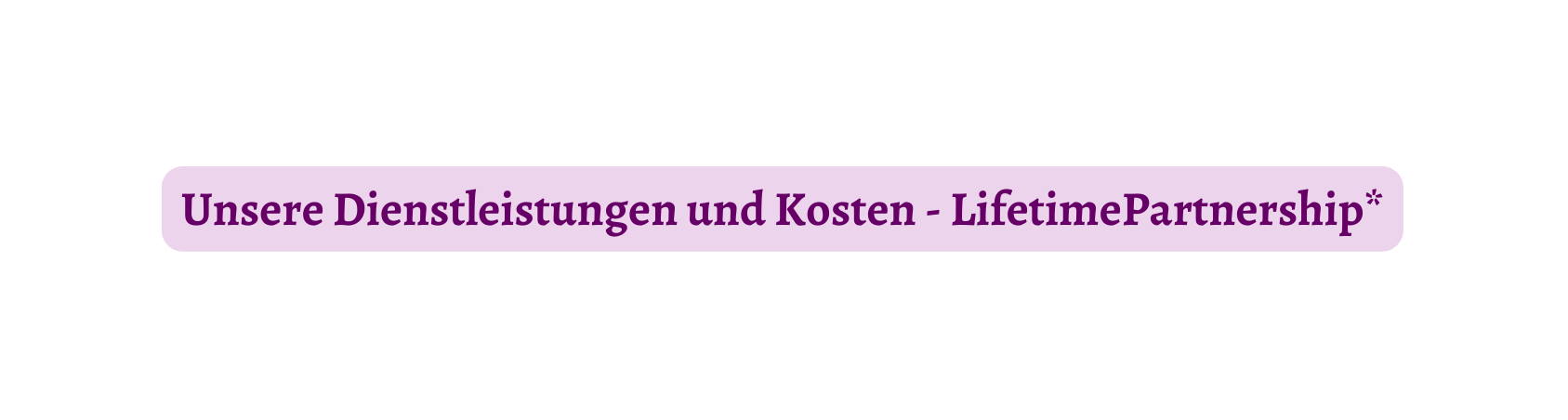 Unsere Dienstleistungen und Kosten LifetimePartnership